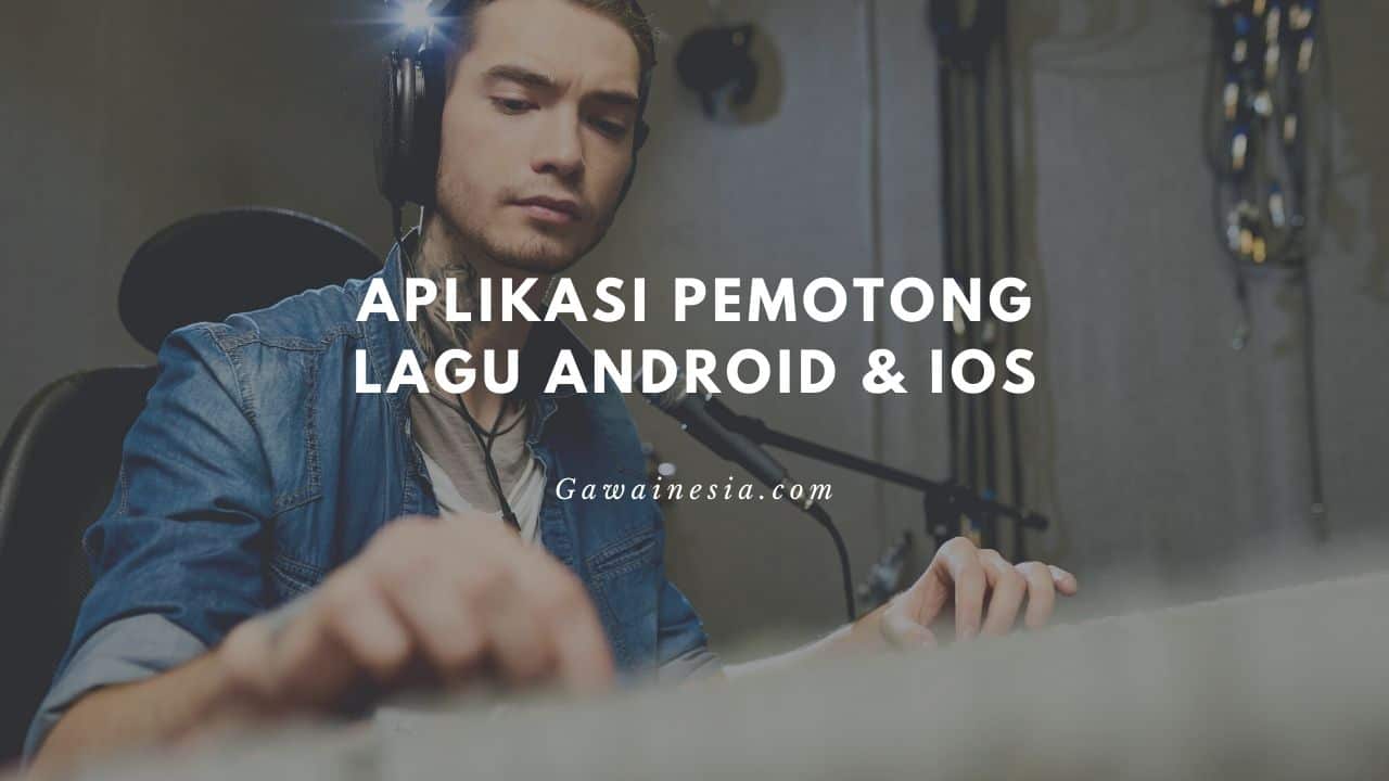 rekomendasi aplikasi pemotong lagu android ios