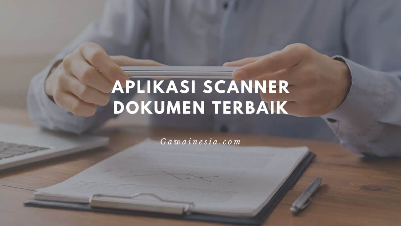 rekomendasi aplikasi scanner dokumen terbaik
