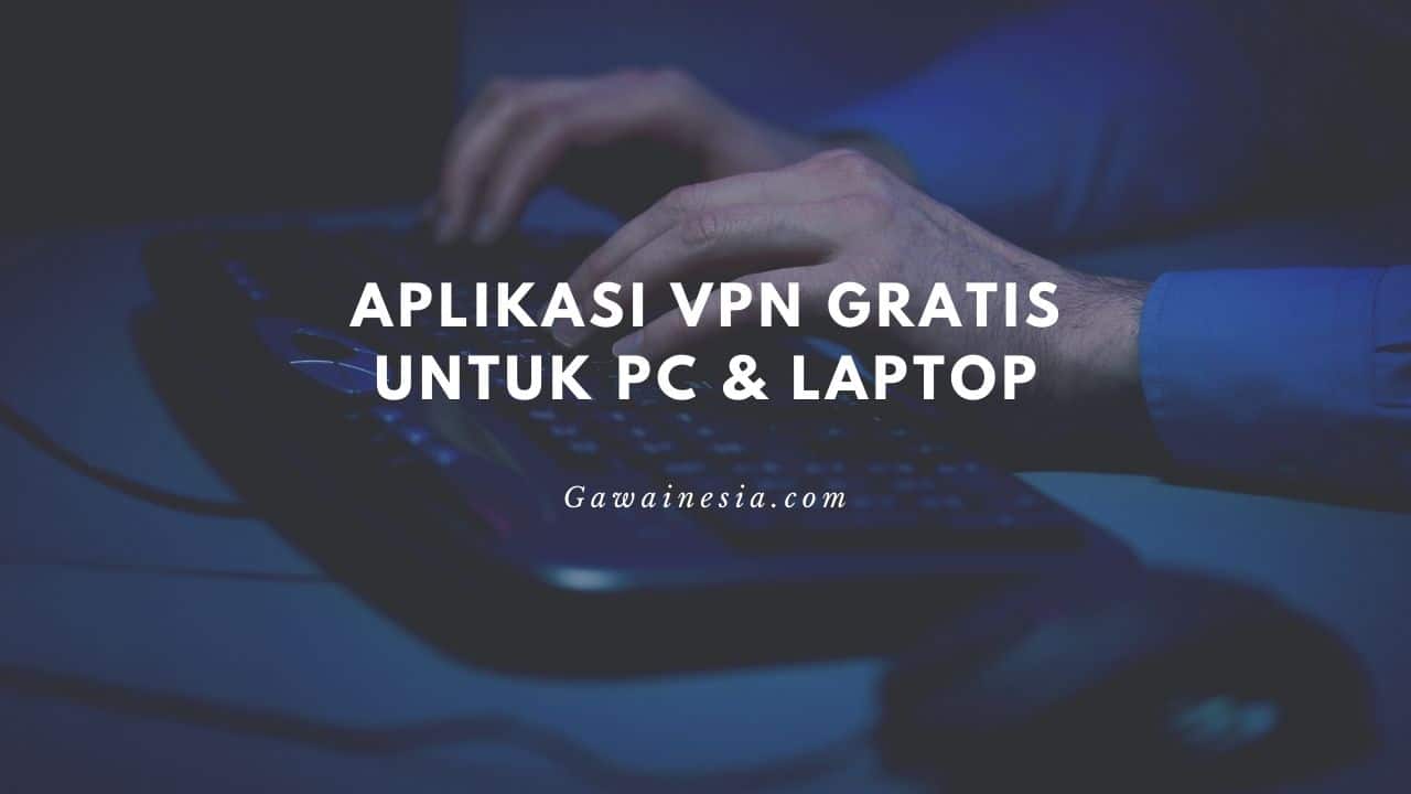 rekomendasi aplikasi vpn gratis untuk pc laptop