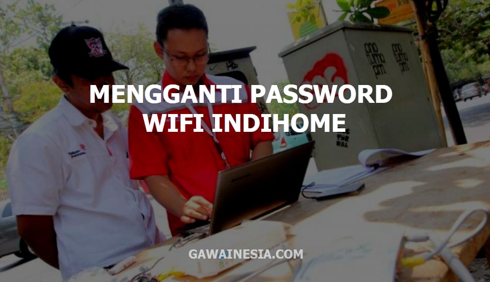 Cara Mengganti Password Wifi Indihome