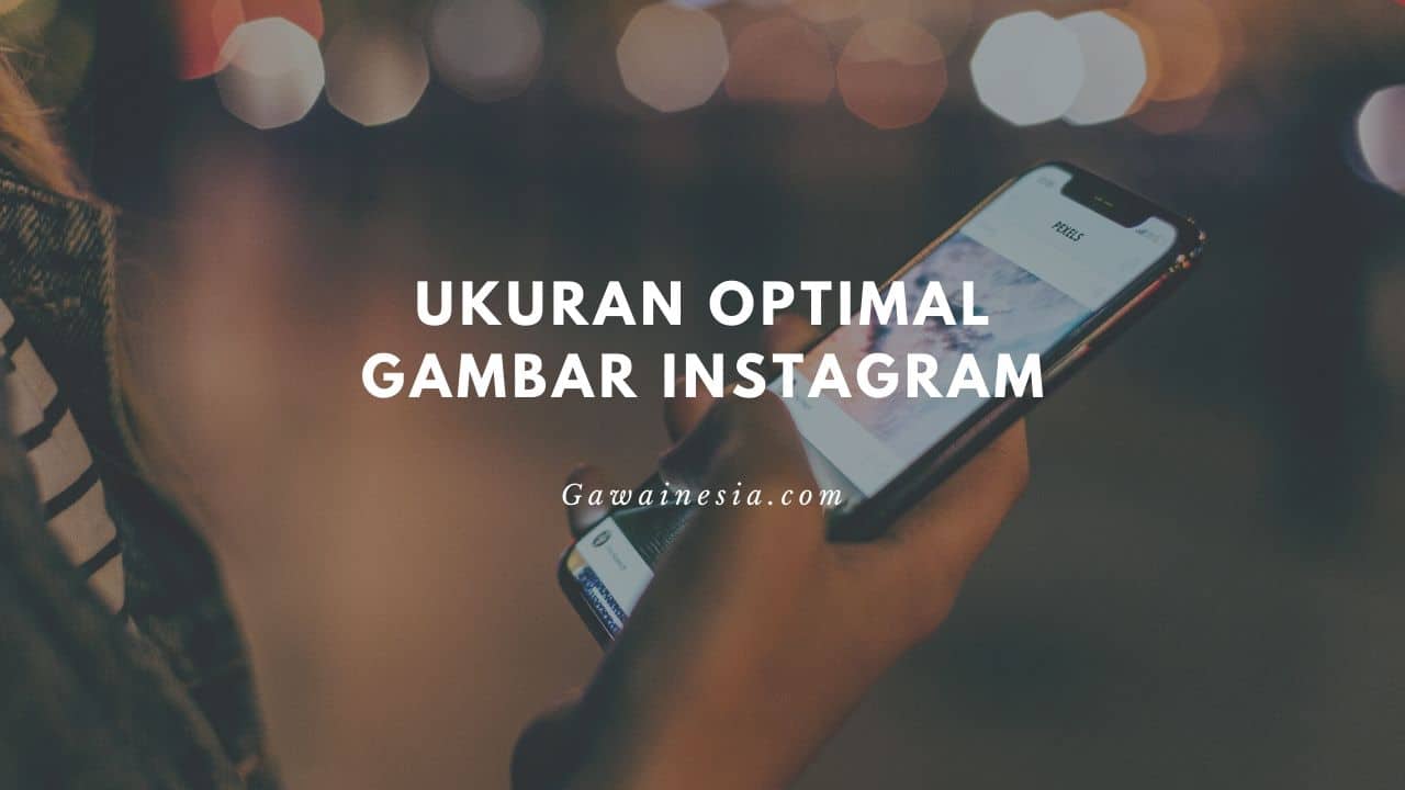 rekomendasi ukuran optimal gambar instagram