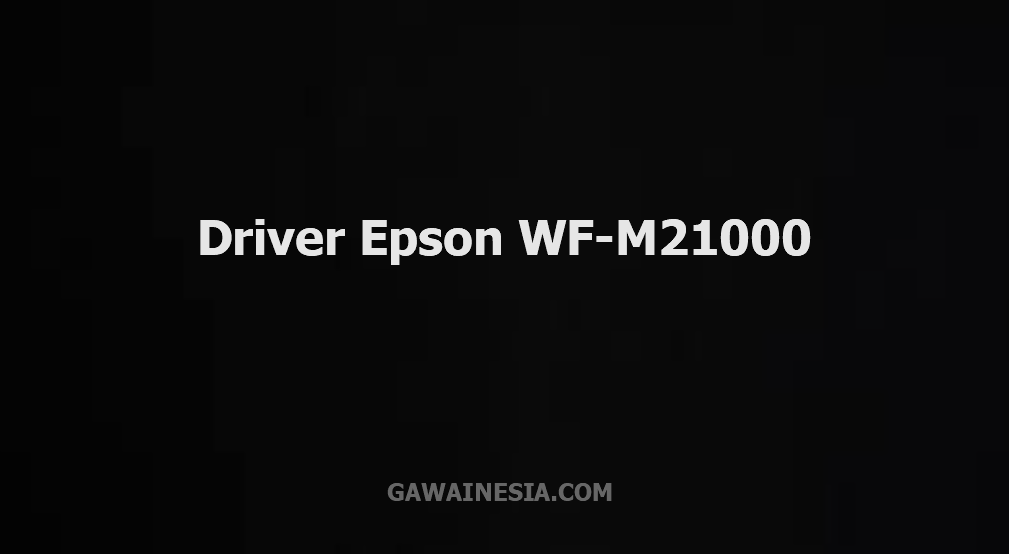 Download Driver Epson WF-M21000