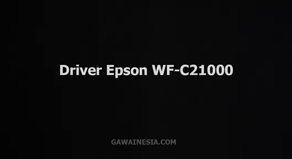 download driver Epson WF-C21000