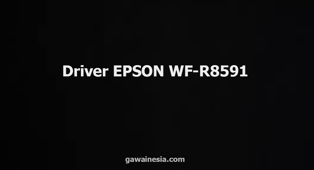 download Driver EPSON WF-R8591