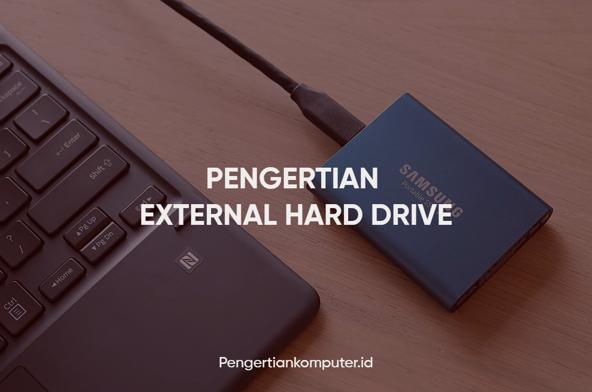 Pengertian External Hard Drive, Jenis Da Fungsinya